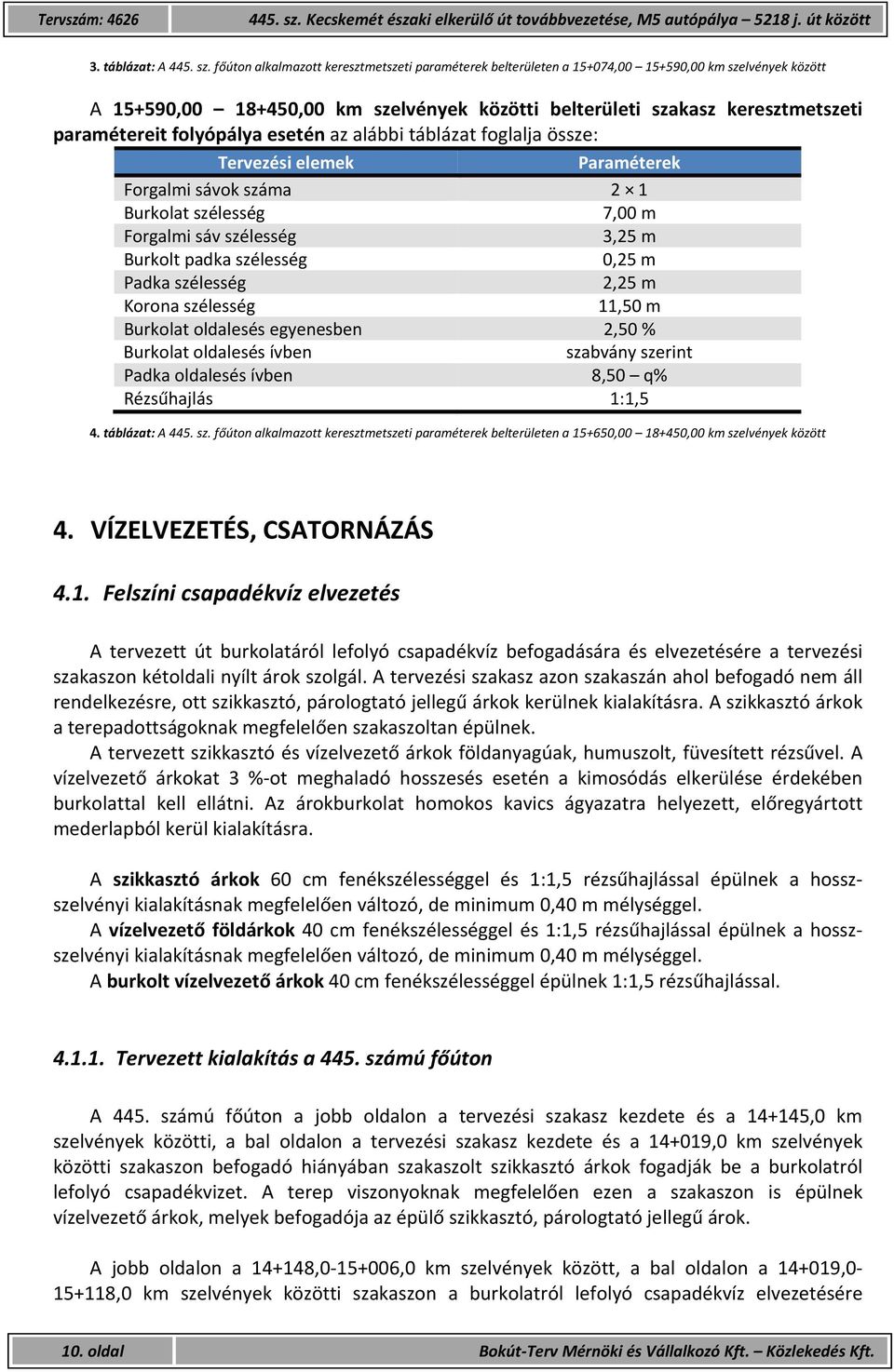 főúton alkalmazott keresztmetszeti paraméterek belterületen a 15+074,00 15+590,00 km szelvények között A 15+590,00 18+450,00 km szelvények közötti belterületi szakasz keresztmetszeti paramétereit