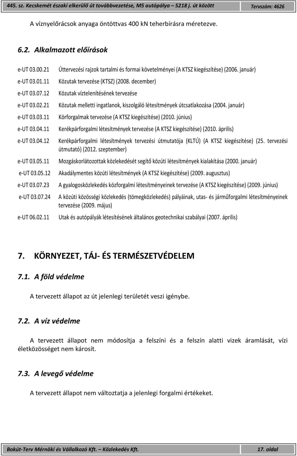 január) Közutak tervezése (KTSZ) (2008. december) Közutak víztelenítésének tervezése Közutak melletti ingatlanok, kiszolgáló létesítmények útcsatlakozása (2004.