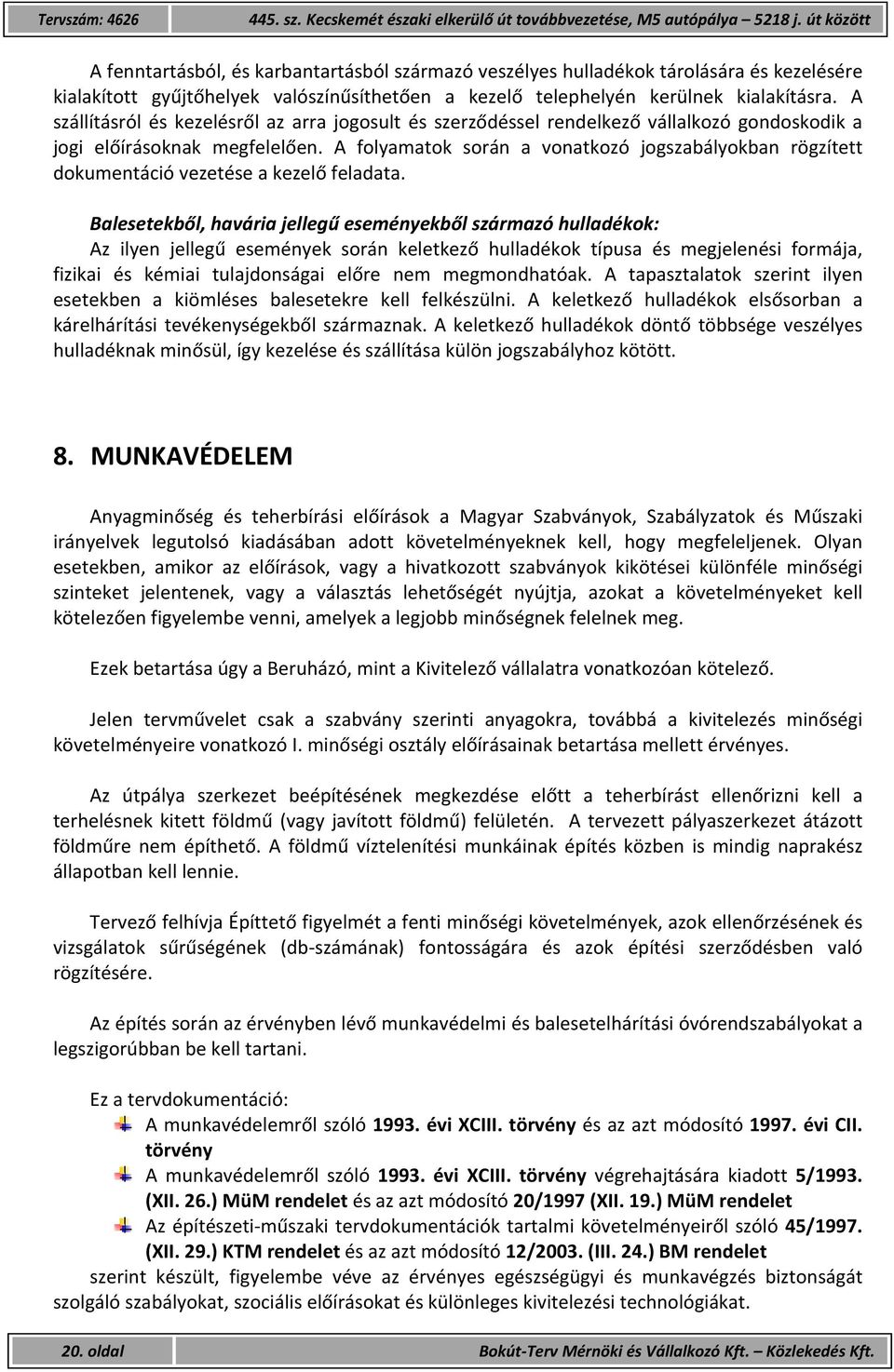 A szállításról és kezelésről az arra jogosult és szerződéssel rendelkező vállalkozó gondoskodik a jogi előírásoknak megfelelően.