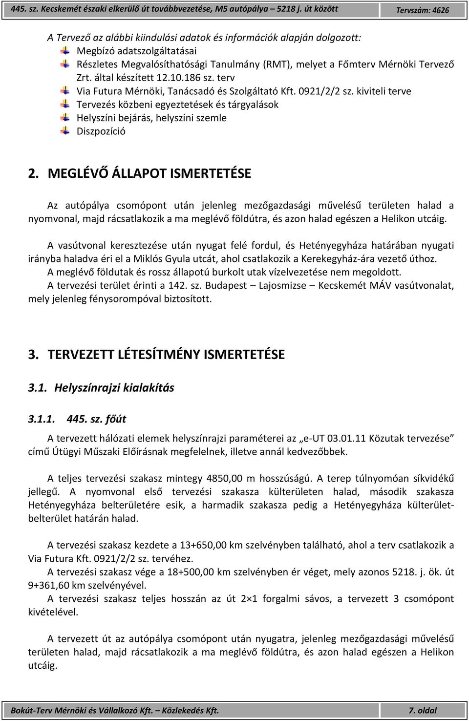Tervező Zrt. által készített 12.10.186 sz. terv Via Futura Mérnöki, Tanácsadó és Szolgáltató Kft. 0921/2/2 sz.