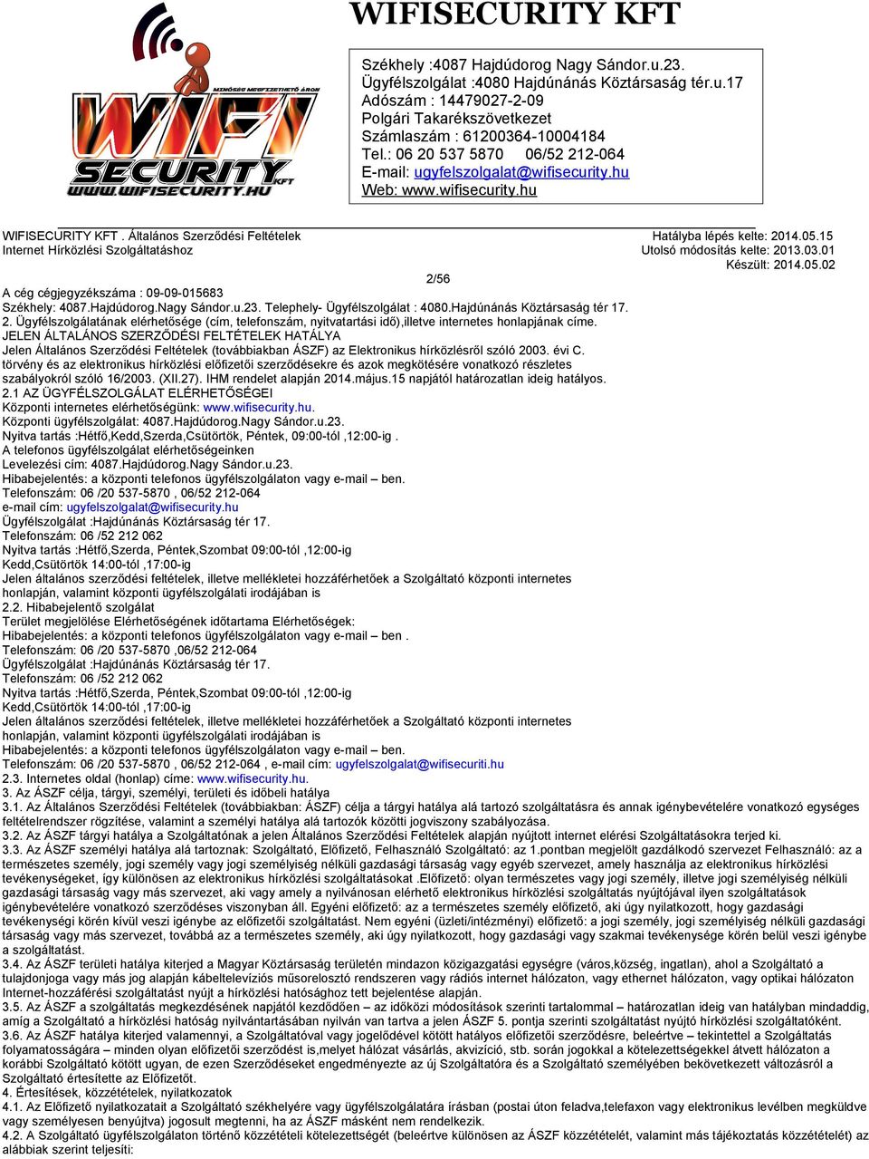 törvény és az elektronikus hírközlési előfizetői szerződésekre és azok megkötésére vonatkozó részletes szabályokról szóló 16/2003. (XII.27). IHM rendelet alapján 2014.május.