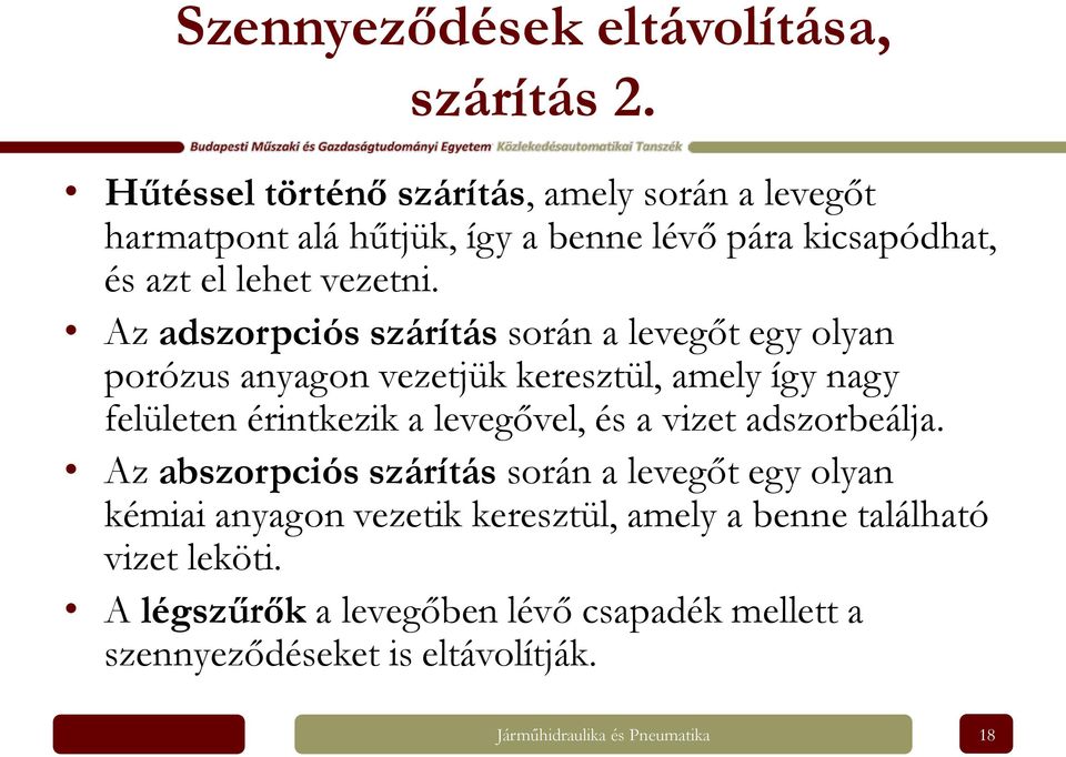 Az adszorpciós szárítás során a levegőt egy olyan porózus anyagon vezetjük keresztül, amely így nagy felületen érintkezik a levegővel, és a