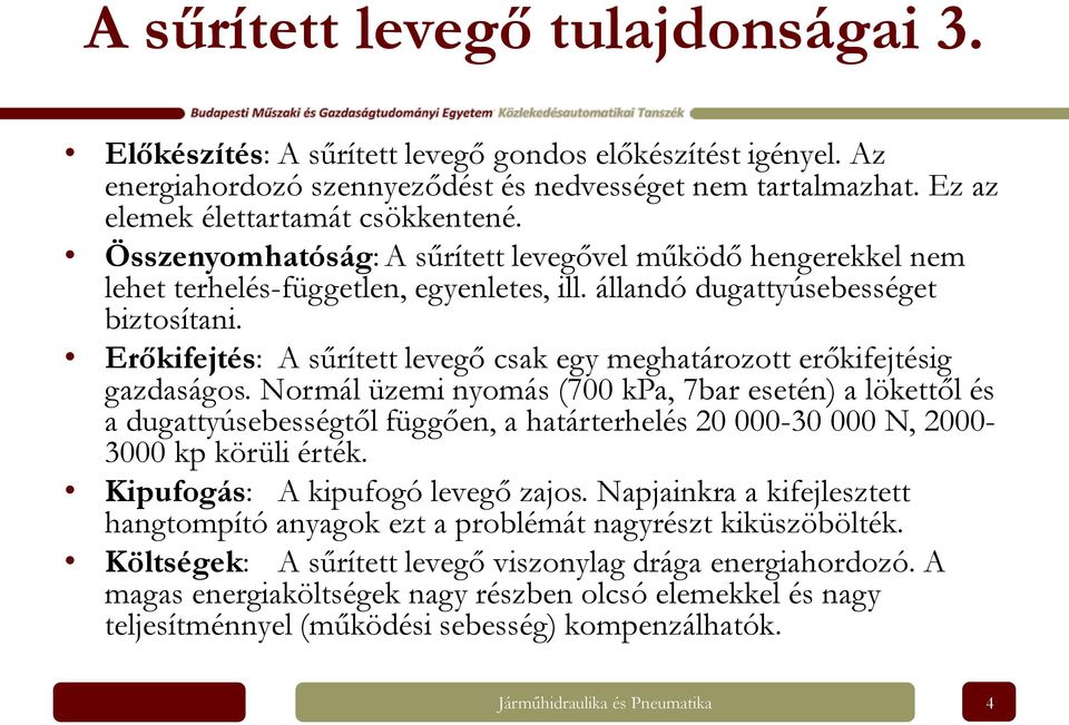 Erőkifejtés: A sűrített levegő csak egy meghatározott erőkifejtésig gazdaságos.