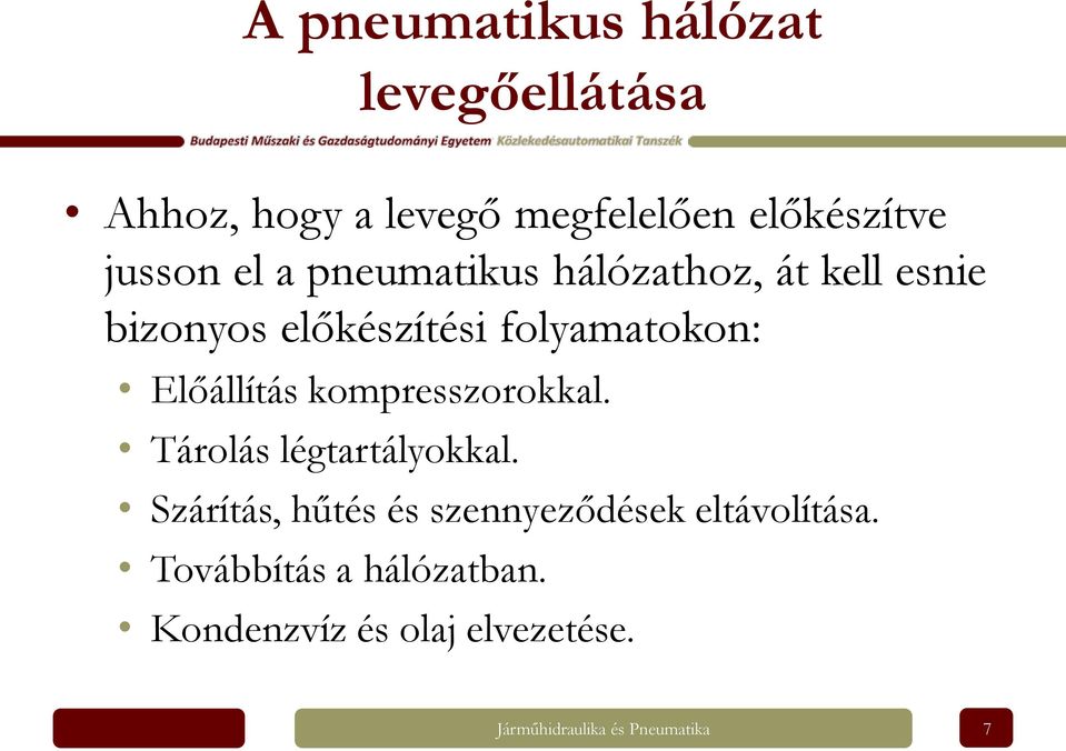 kompresszorokkal. Tárolás légtartályokkal. Szárítás, hűtés és szennyeződések eltávolítása.