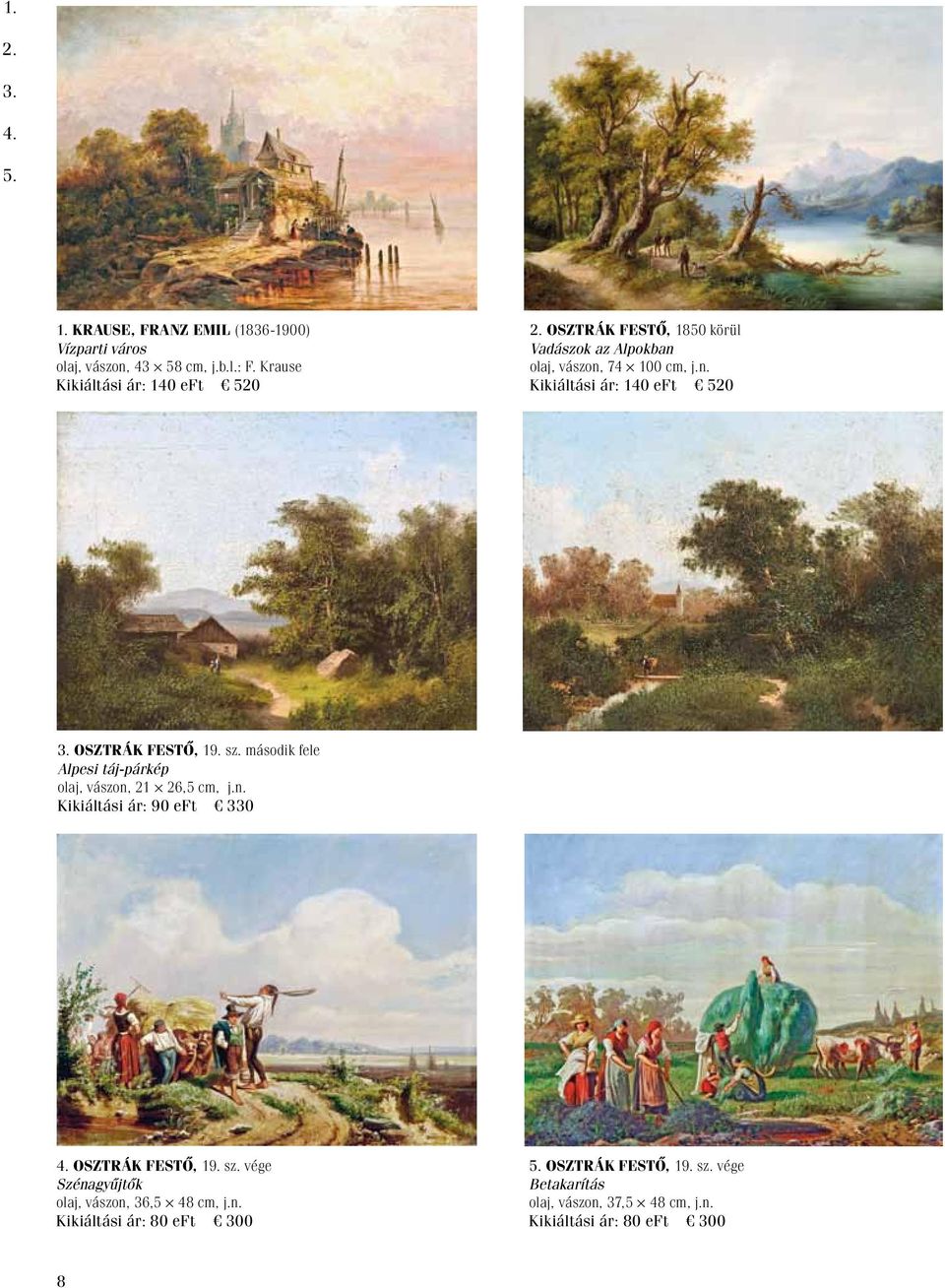 Osztrák festő, 19. sz. második fele Alpesi táj-párkép olaj, vászon, 21 26,5 cm, j.n. Kikiáltási ár: 90 eft 330 4.