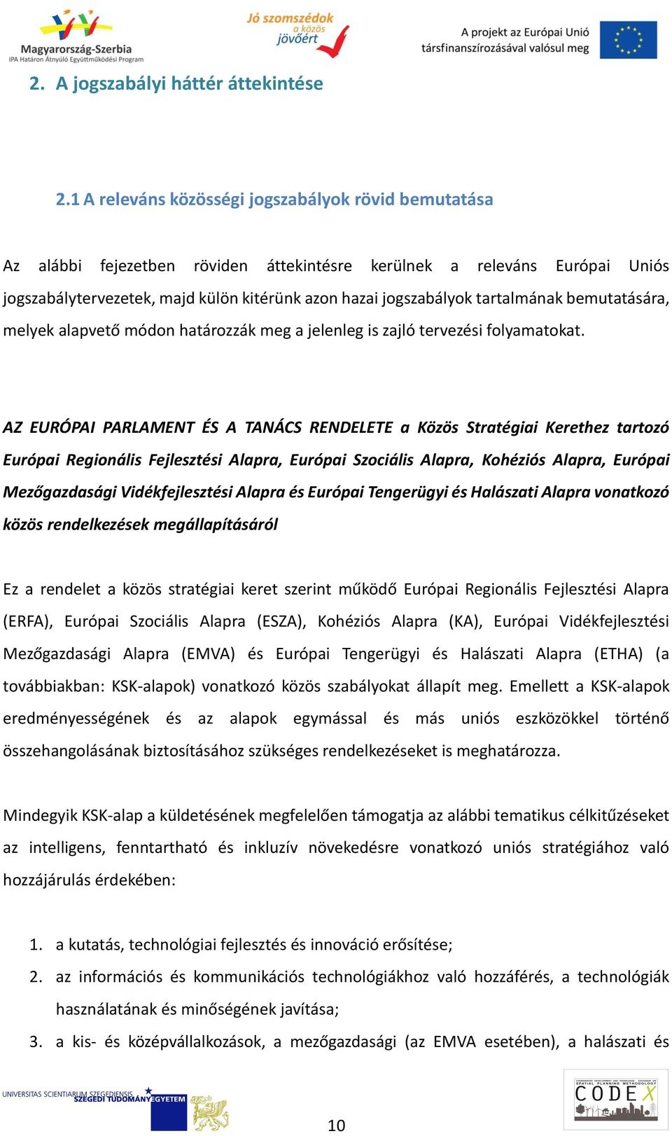 tartalmának bemutatására, melyek alapvető módon határozzák meg a jelenleg is zajló tervezési folyamatokat.