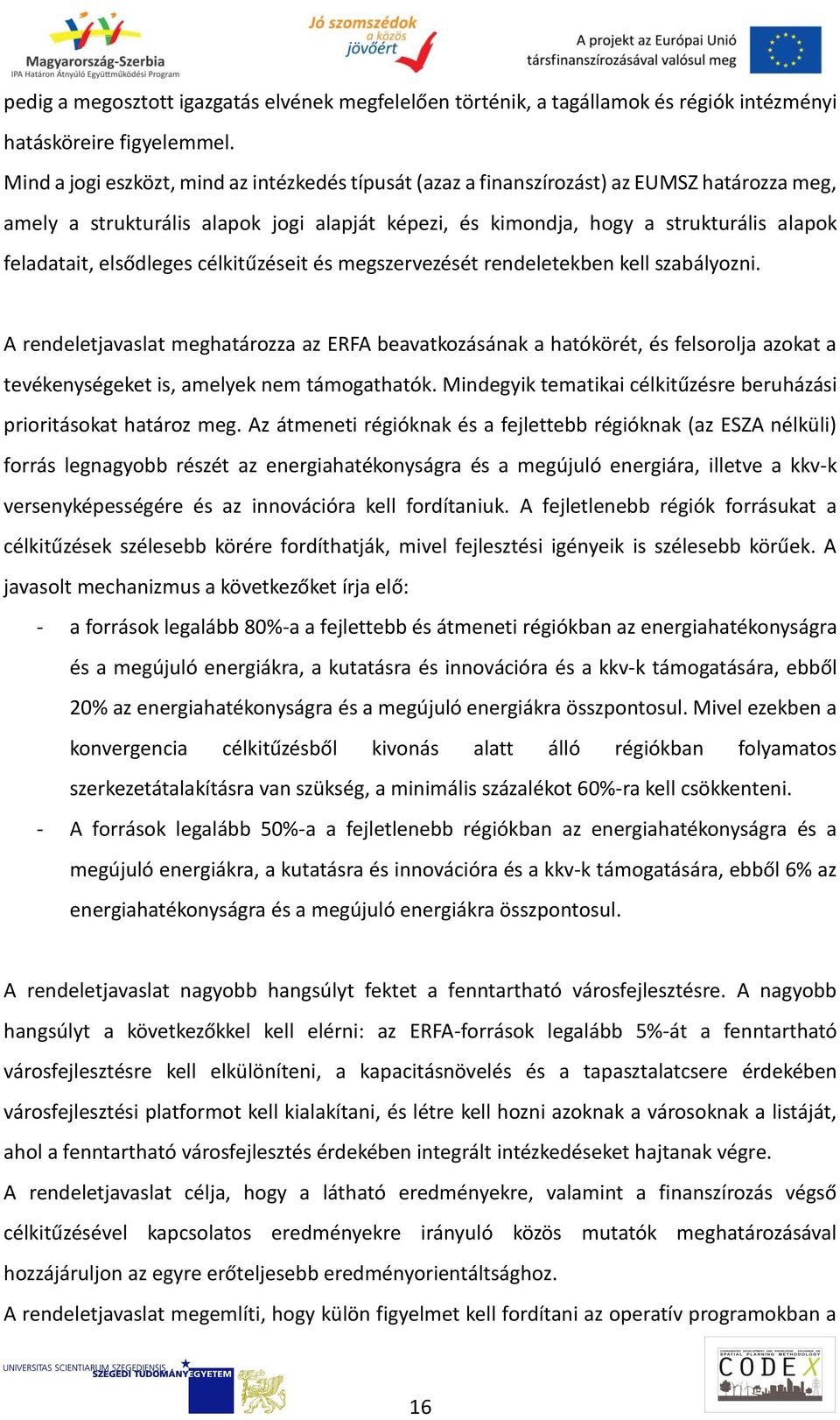 elsődleges célkitűzéseit és megszervezését rendeletekben kell szabályozni.