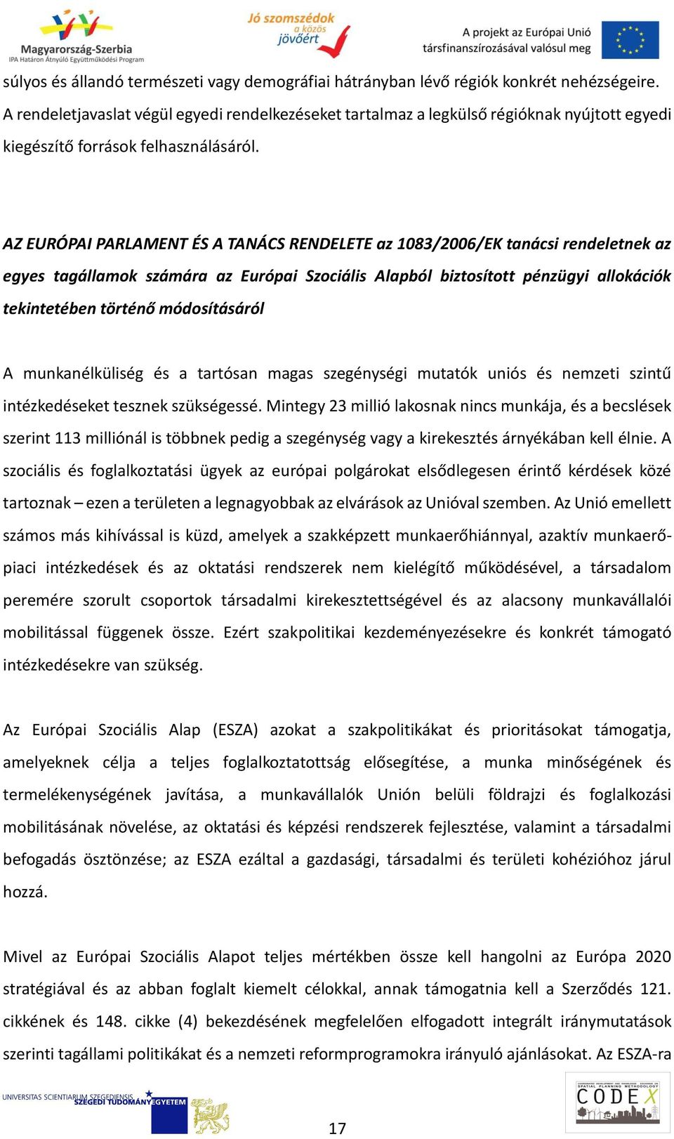AZ EURÓPAI PARLAMENT ÉS A TANÁCS RENDELETE az 1083/2006/EK tanácsi rendeletnek az egyes tagállamok számára az Európai Szociális Alapból biztosított pénzügyi allokációk tekintetében történő