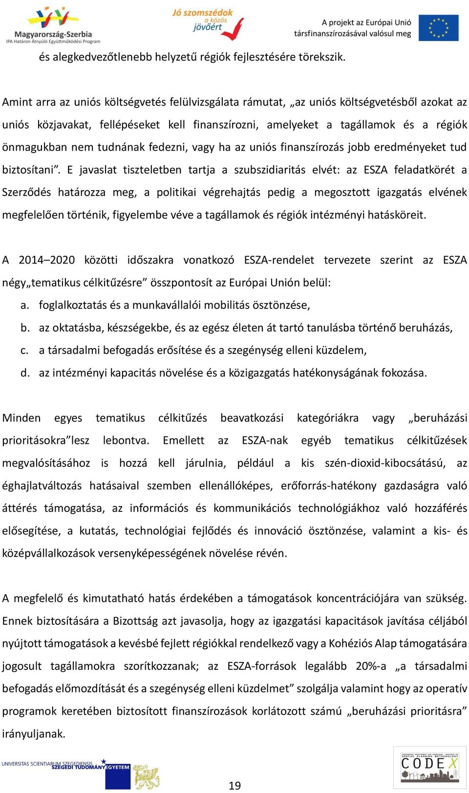 tudnának fedezni, vagy ha az uniós finanszírozás jobb eredményeket tud biztosítani.