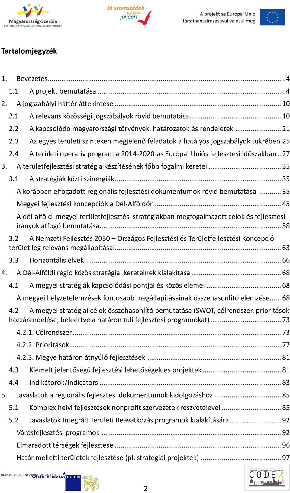 A területfejlesztési stratégia készítésének főbb fogalmi keretei... 35 3.1 A stratégiák közti szinergiák... 35 A korábban elfogadott regionális fejlesztési dokumentumok rövid bemutatása.