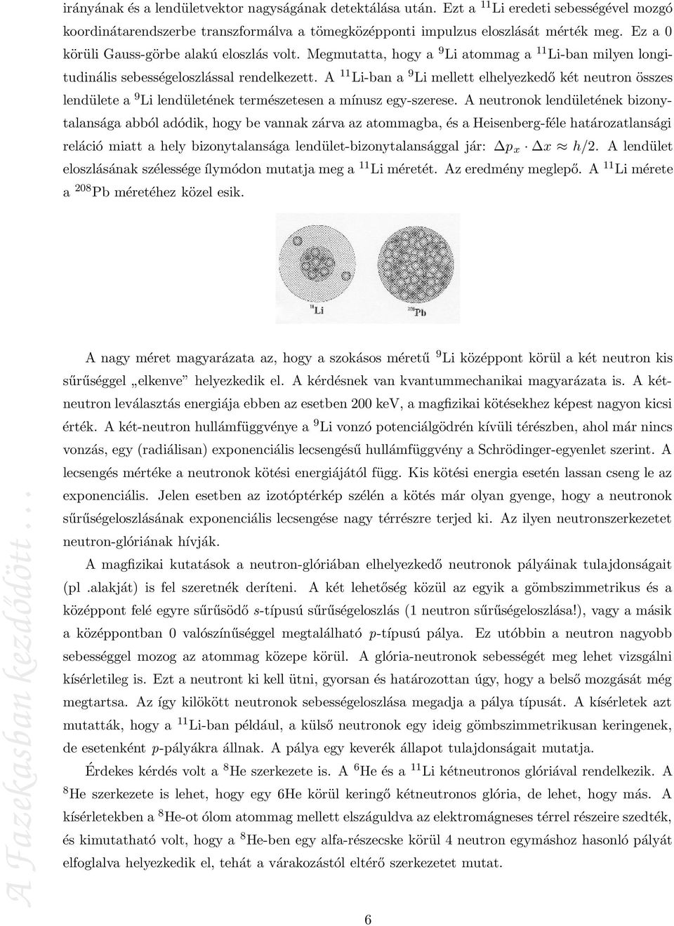 A 11 Li-ban a 9 Li mellett elhelyezkedő két neutron összes lendülete a 9 Li lendületének természetesen a mínusz egy-szerese.