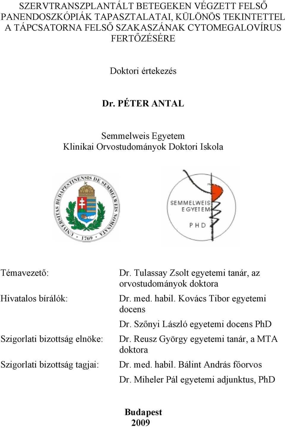 PÉTER ANTAL Semmelweis Egyetem Klinikai Orvostudományok Doktori Iskola Témavezető: Hivatalos bírálók: Szigorlati bizottság elnöke: Szigorlati bizottság