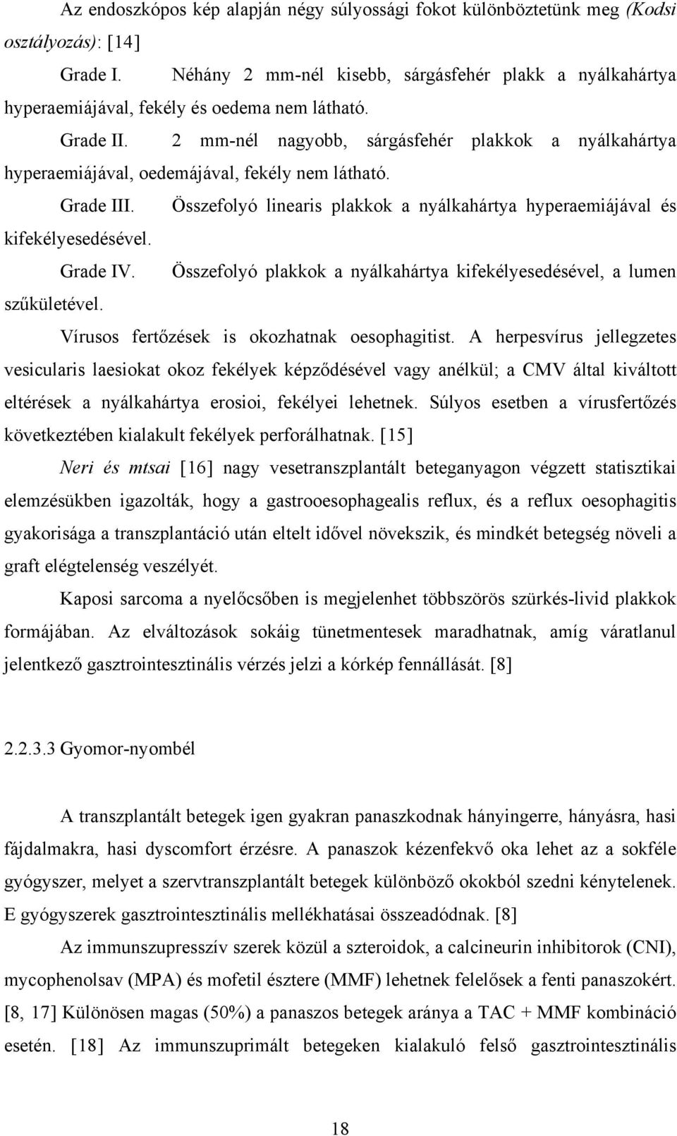 2 mm-nél nagyobb, sárgásfehér plakkok a nyálkahártya hyperaemiájával, oedemájával, fekély nem látható. Grade III. Összefolyó linearis plakkok a nyálkahártya hyperaemiájával és kifekélyesedésével.