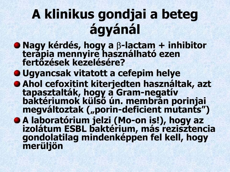 Ugyancsak vitatott a cefepim helye Ahol cefoxitint kiterjedten használtak, azt tapasztalták, hogy a Gram-negatív