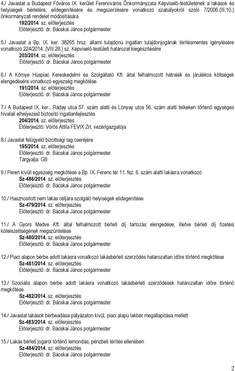 állami tulajdonú ingatlan tulajdonjogának térítésmentes igénylésére vonatkozó 224/2014. (VIII.28.) sz. Képviselő-testületi határozat kiegészítésére 203/2014. sz. előterjesztés 6.