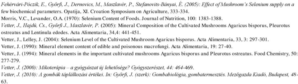 (2005): Mineral Composition of the Cultivated Mushrooms Agaricus bisporus, Pleurotus ostreatus and Lentinula edodes. Acta Alimentaria, 34,4: 441-451. Vetter, J., Lelley, J.