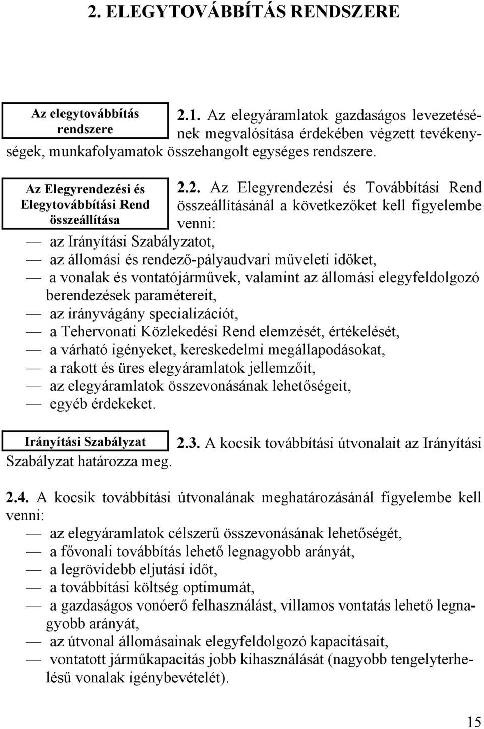 2. Az Elegyrendezési és Továbbítási Rend összeállításánál a következőket kell figyelembe venni: az Irányítási Szabályzatot, az állomási és rendező-pályaudvari műveleti időket, a vonalak és