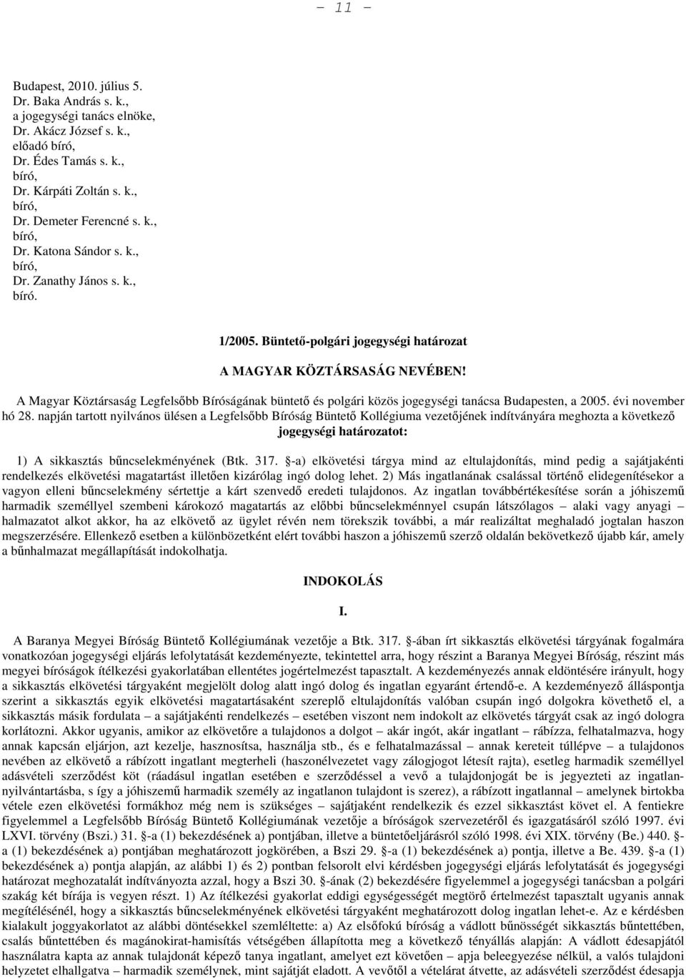 A Magyar Köztársaság Legfelsőbb Bíróságának büntető és polgári közös jogegységi tanácsa Budapesten, a 2005. évi november hó 28.