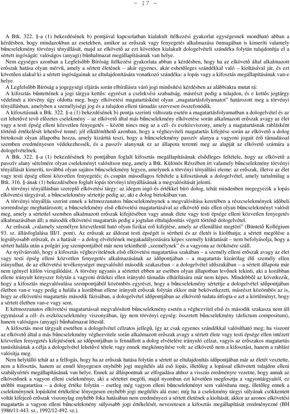 önmagában is kimeríti valamely bűncselekmény törvényi tényállását, majd az elkövető az ezt követően kialakult dologelvételi szándéka folytán tulajdonítja el a sértett ingóságát: valóságos (anyagi)