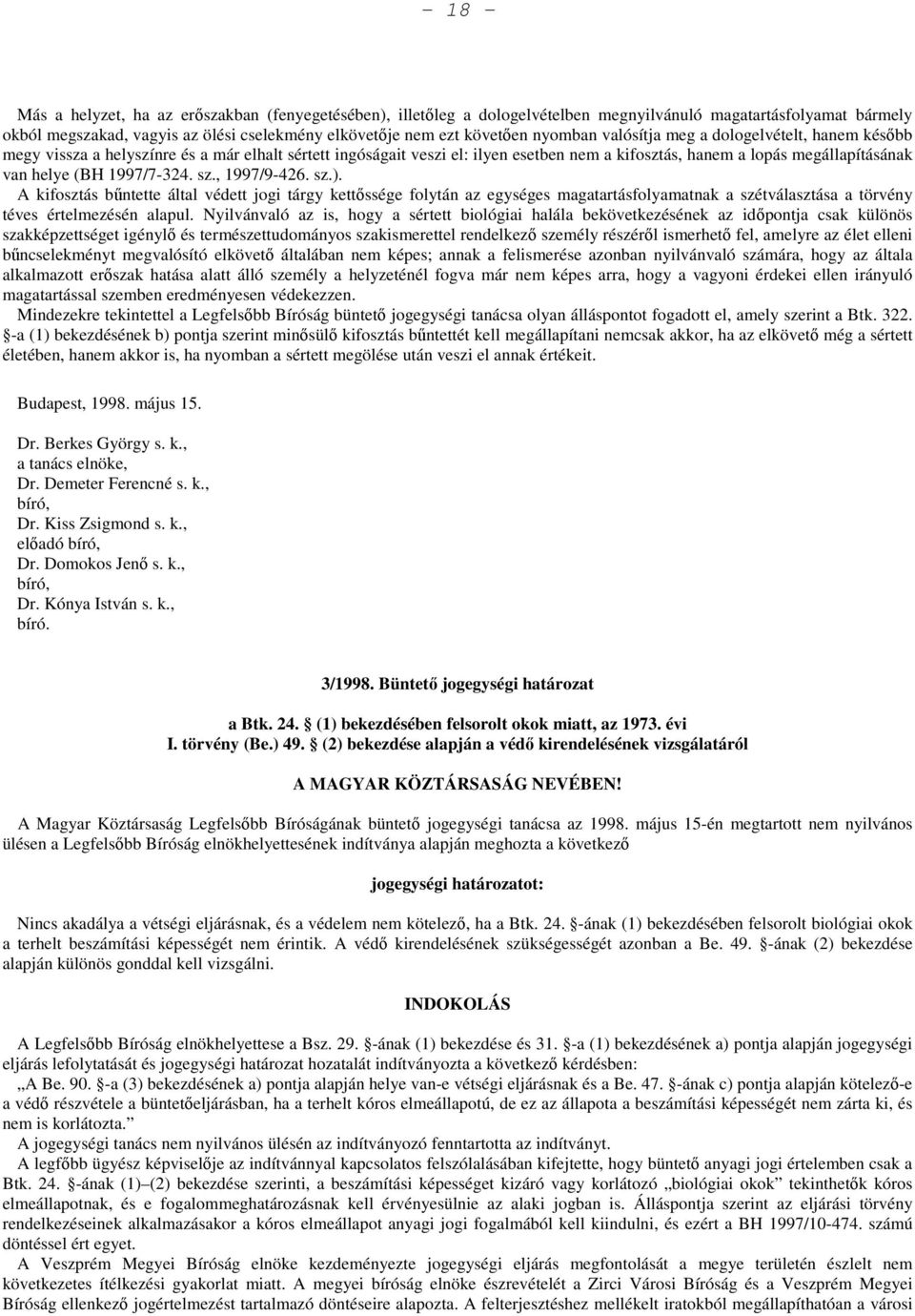 1997/7-324. sz., 1997/9-426. sz.). A kifosztás bűntette által védett jogi tárgy kettőssége folytán az egységes magatartásfolyamatnak a szétválasztása a törvény téves értelmezésén alapul.