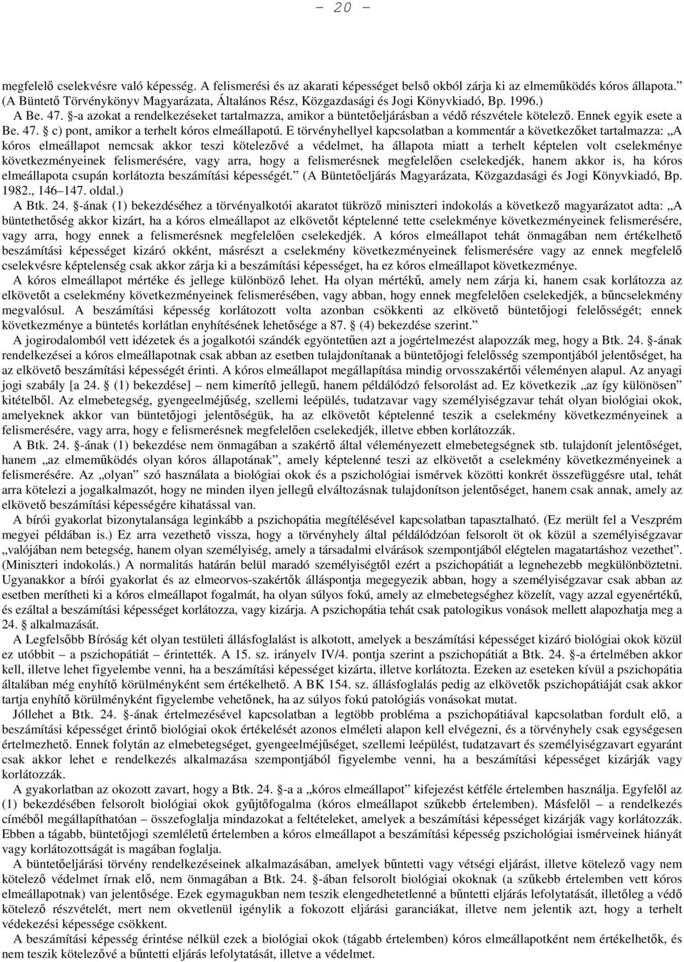-a azokat a rendelkezéseket tartalmazza, amikor a büntetőeljárásban a védő részvétele kötelező. Ennek egyik esete a Be. 47. c) pont, amikor a terhelt kóros elmeállapotú.