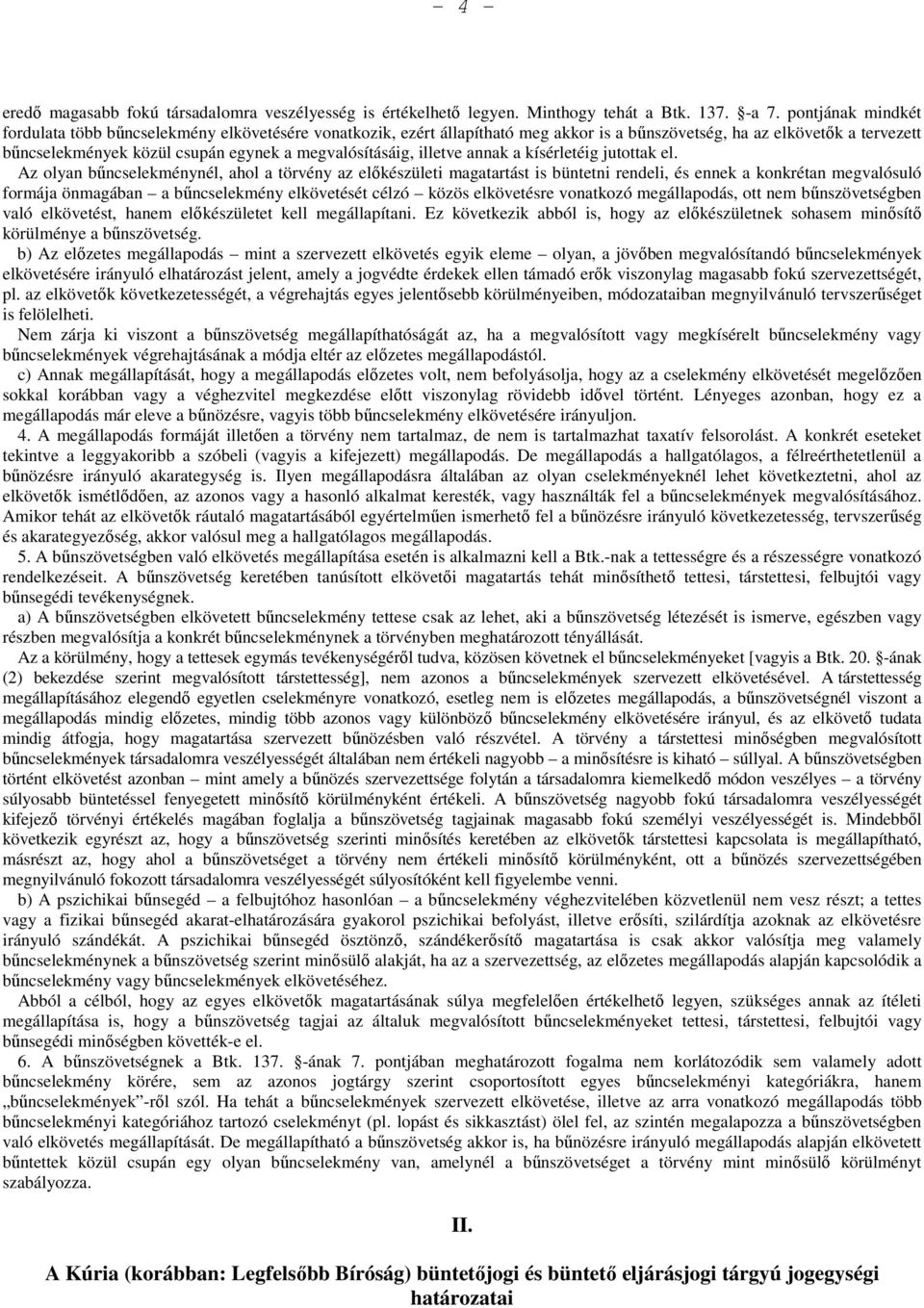 megvalósításáig, illetve annak a kísérletéig jutottak el.