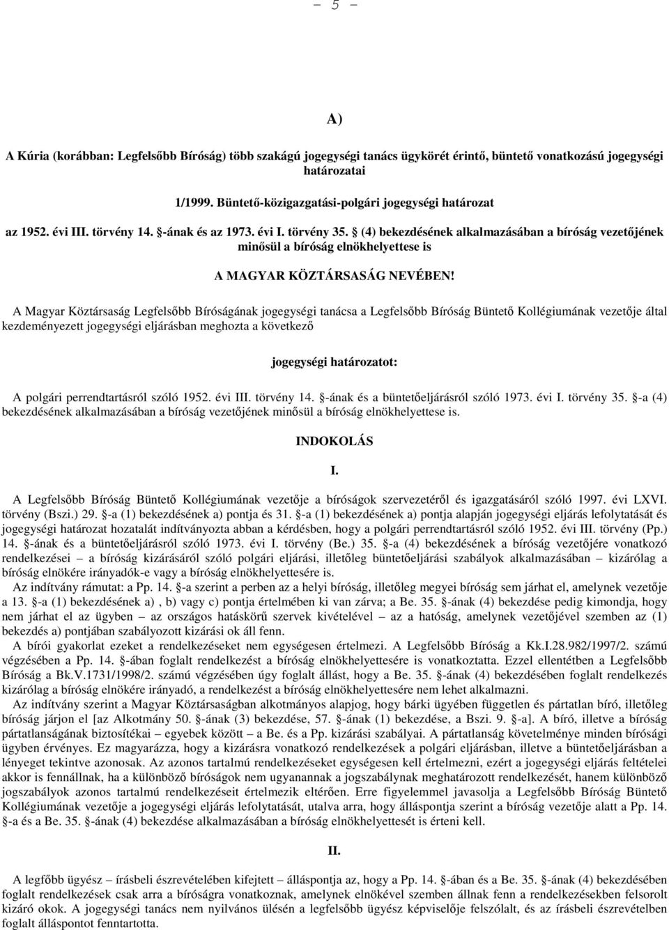 (4) bekezdésének alkalmazásában a bíróság vezetőjének minősül a bíróság elnökhelyettese is A MAGYAR KÖZTÁRSASÁG NEVÉBEN!