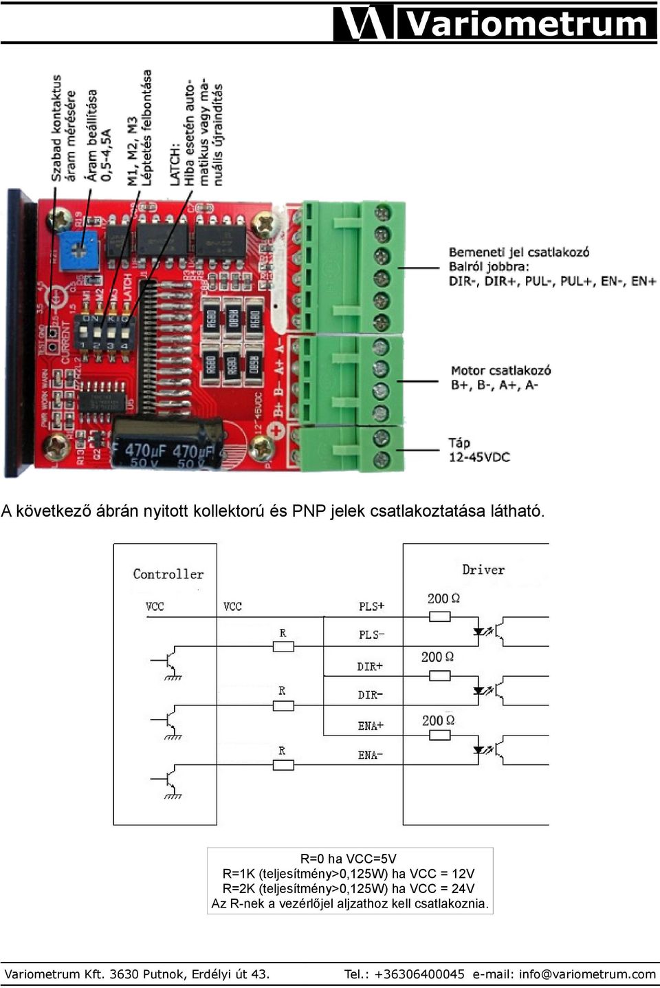 R=0 ha VCC=5V R=1K (teljesítmény>0,125w) ha VCC = 12V