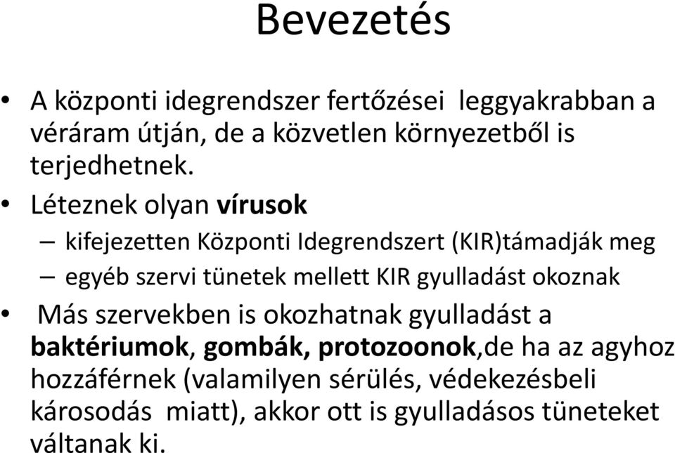 Léteznek olyan vírusok kifejezetten Központi Idegrendszert (KIR)támadják meg egyéb szervi tünetek mellett KIR