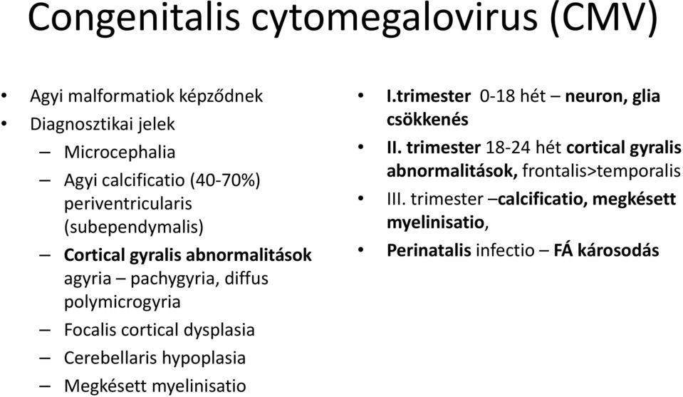 trimester 18 24 hét cortical gyralis abnormalitások, frontalis>temporalis III.