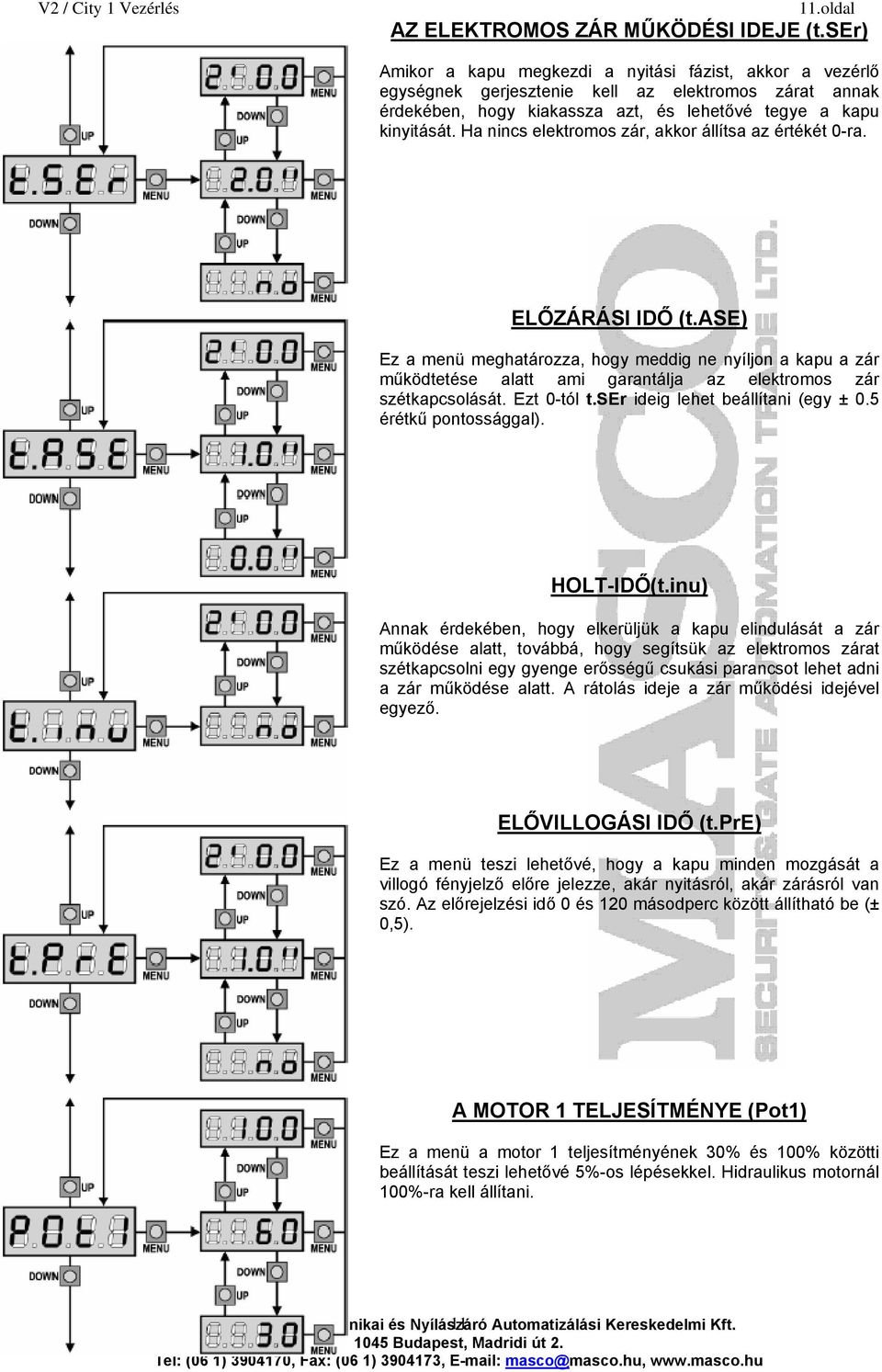 Ha nincs elektromos zár, akkor állítsa az értékét 0-ra. ELŐZÁRÁSI IDŐ (t.