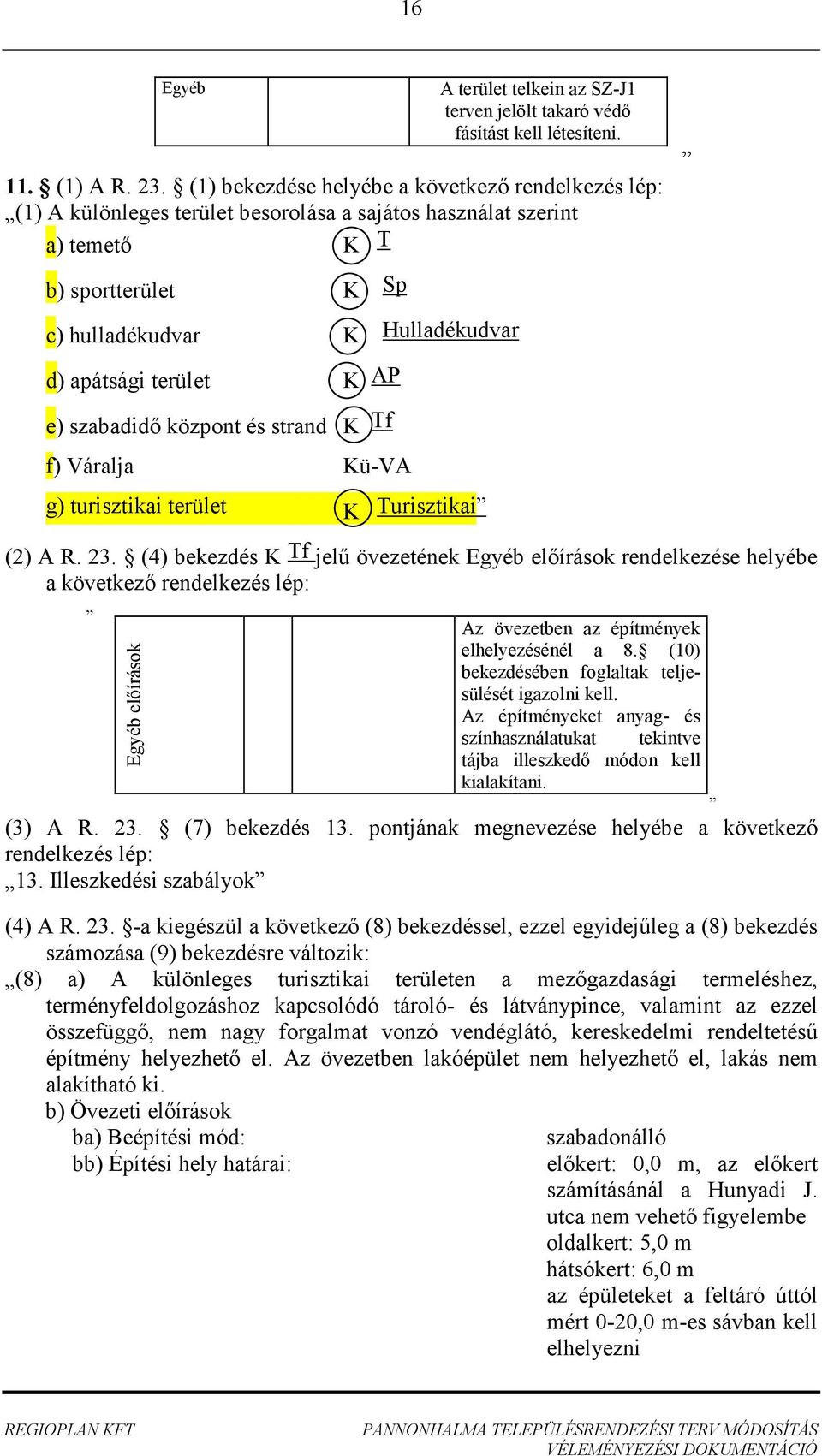 terület K AP e) szabadidő központ és strand K Tf f) Váralja Kü-VA g) turisztikai terület K Turisztikai (2) A R. 23.