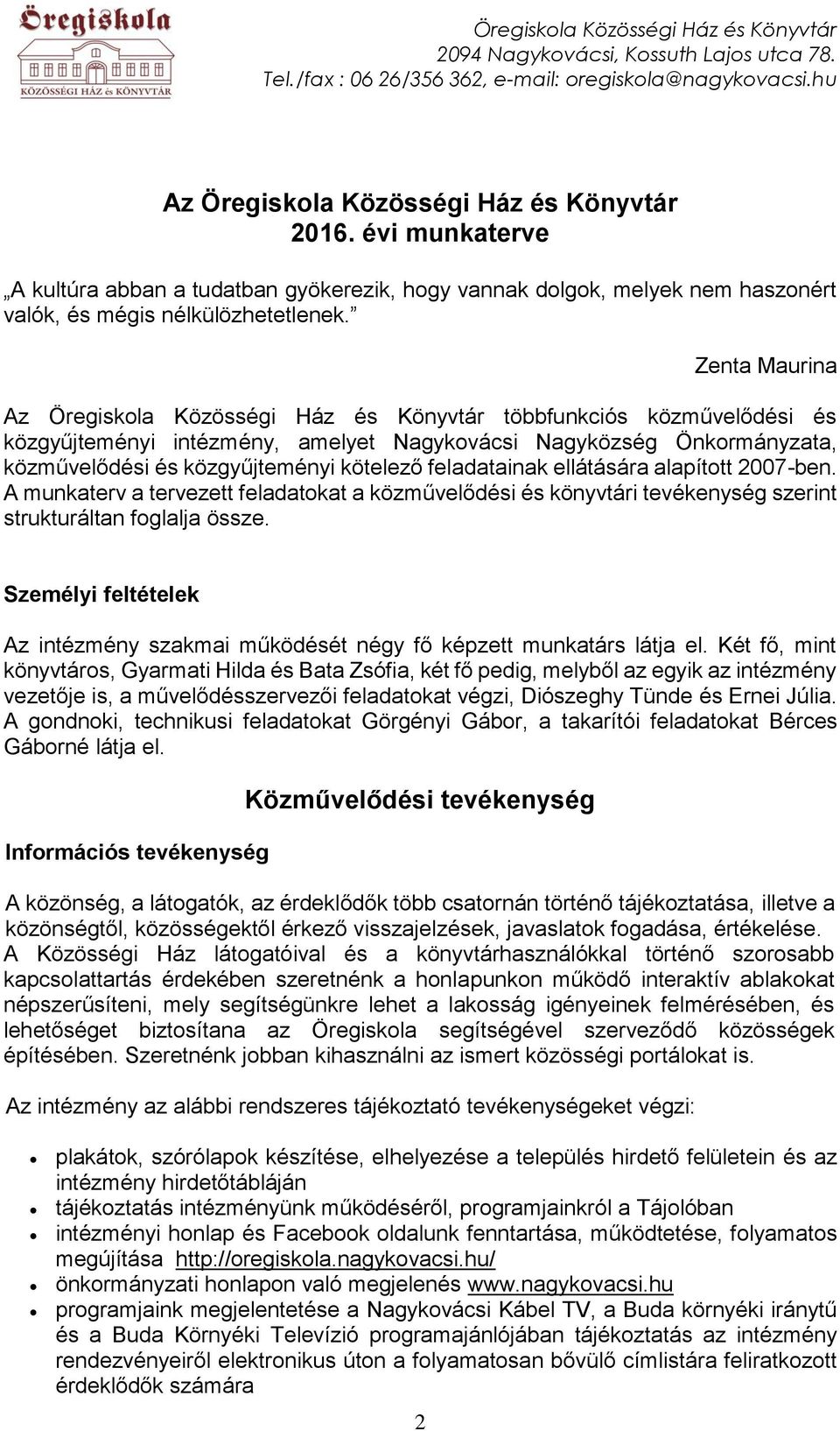 feladatainak ellátására alapított 2007-ben. A munkaterv a tervezett feladatokat a közművelődési és könyvtári tevékenység szerint strukturáltan foglalja össze.