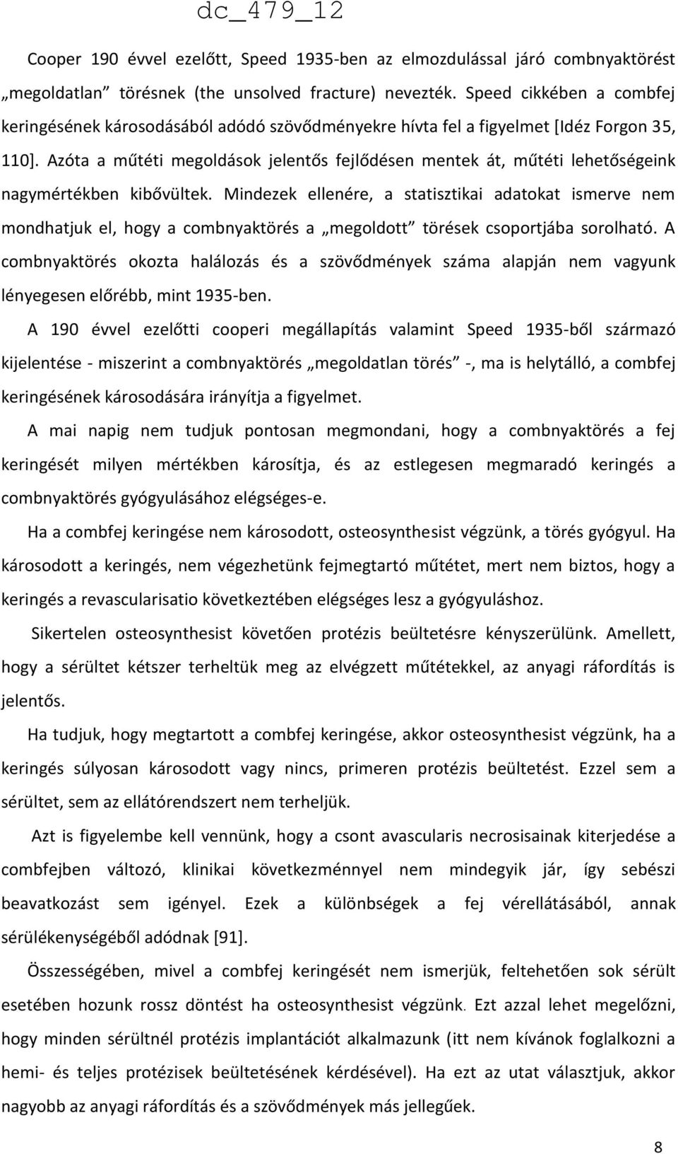 Azóta a műtéti megoldások jelentős fejlődésen mentek át, műtéti lehetőségeink nagymértékben kibővültek.