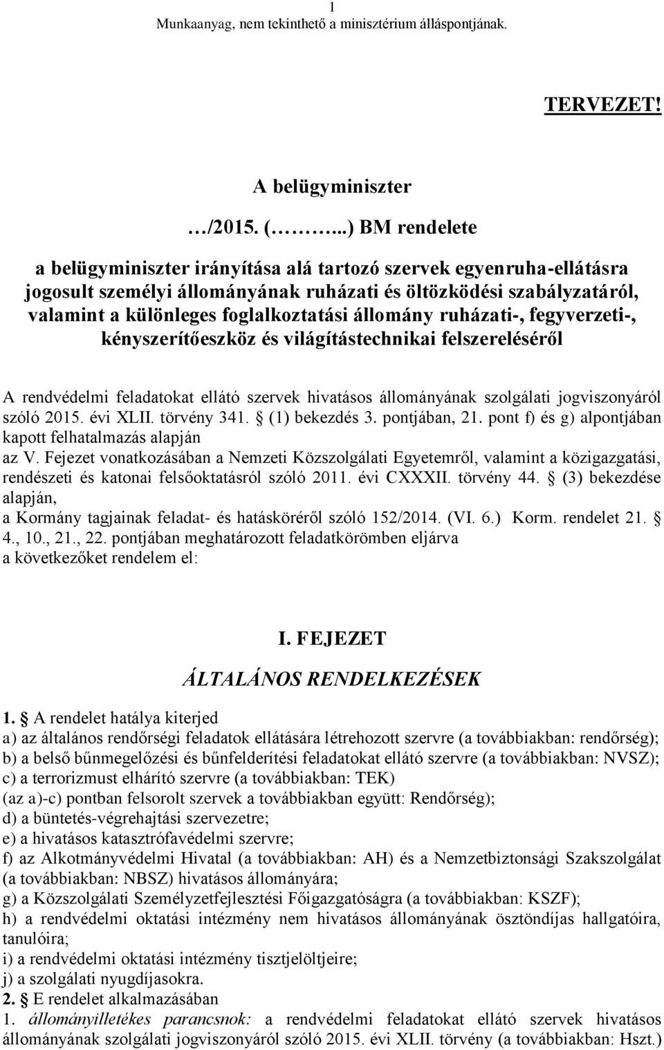 állomány ruházati-, fegyverzeti-, kényszerítőeszköz és világítástechnikai felszereléséről A rendvédelmi feladatokat ellátó szervek hivatásos állományának szolgálati jogviszonyáról szóló 2015.