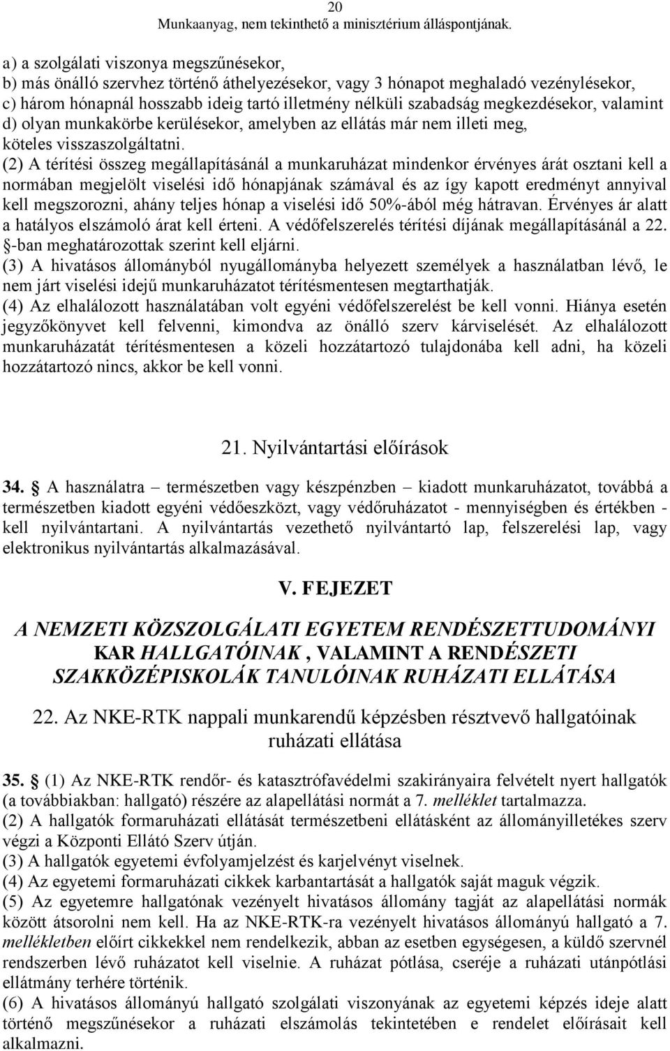 (2) A térítési összeg megállapításánál a munkaruházat mindenkor érvényes árát osztani kell a normában megjelölt viselési idő hónapjának számával és az így kapott eredményt annyival kell megszorozni,