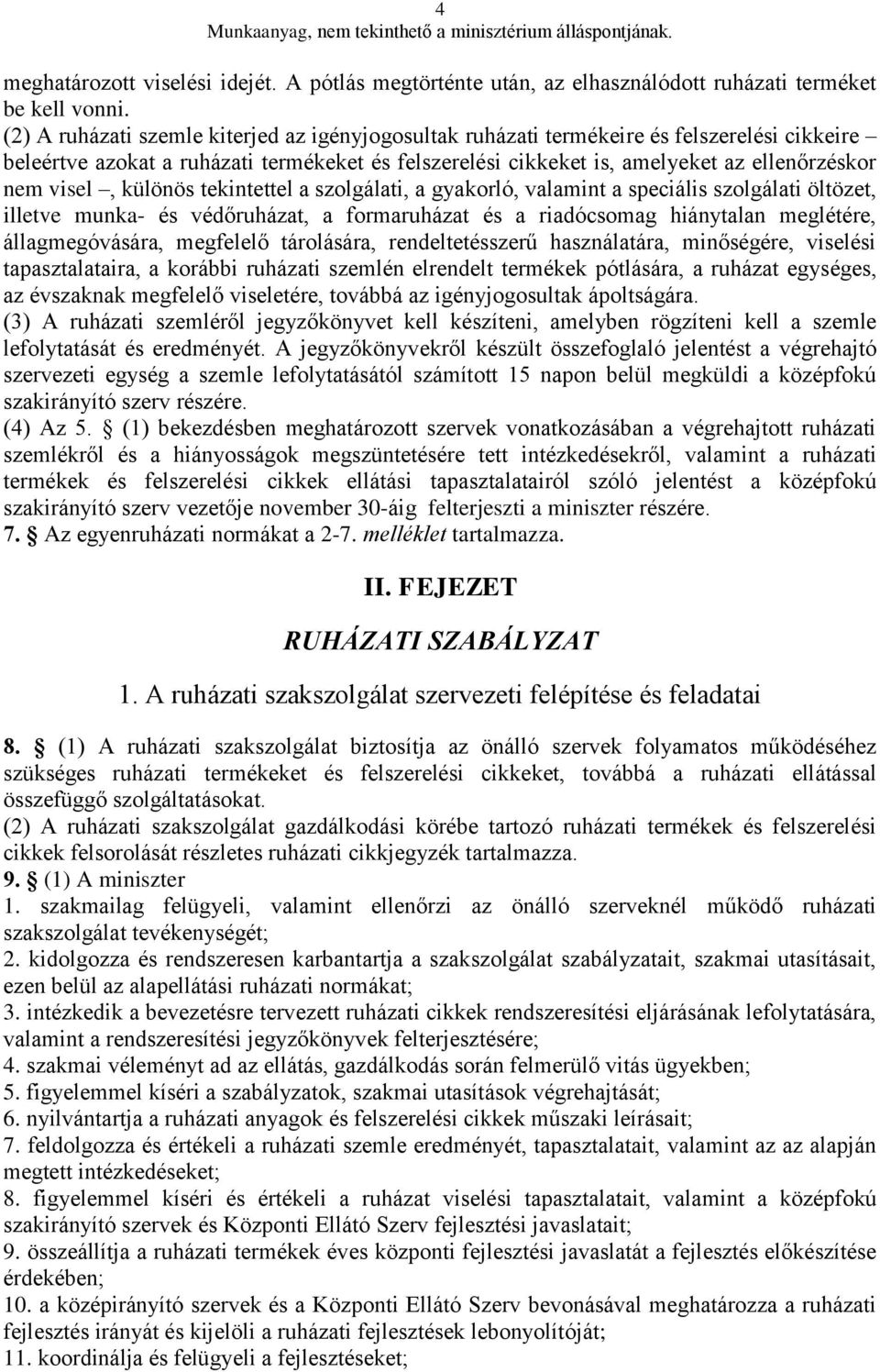 visel, különös tekintettel a szolgálati, a gyakorló, valamint a speciális szolgálati öltözet, illetve munka- és védőruházat, a formaruházat és a riadócsomag hiánytalan meglétére, állagmegóvására,