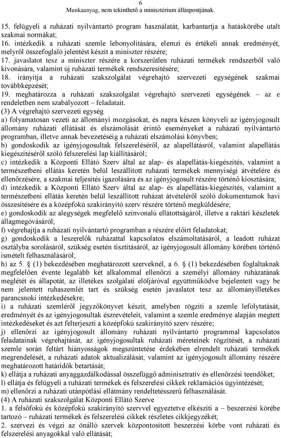 javaslatot tesz a miniszter részére a korszerűtlen ruházati termékek rendszerből való kivonására, valamint új ruházati termékek rendszeresítésére; 18.