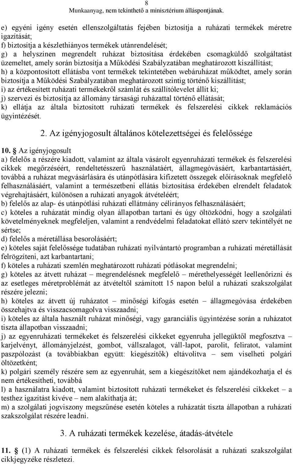 webáruházat működtet, amely során biztosítja a Működési Szabályzatában meghatározott szintig történő kiszállítást; i) az értékesített ruházati termékekről számlát és szállítólevelet állít ki; j)