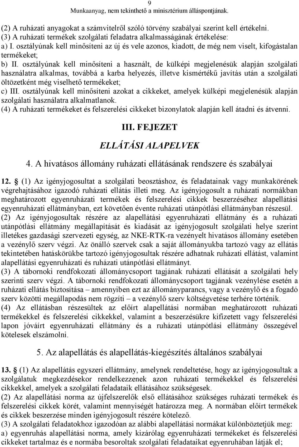 osztályúnak kell minősíteni a használt, de külképi megjelenésük alapján szolgálati használatra alkalmas, továbbá a karba helyezés, illetve kismértékű javítás után a szolgálati öltözetként még