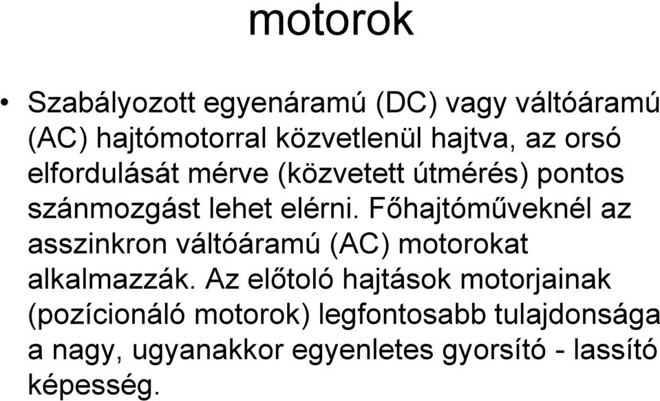 Főhajtóműveknél az asszinkron váltóáramú (AC) motorokat alkalmazzák.