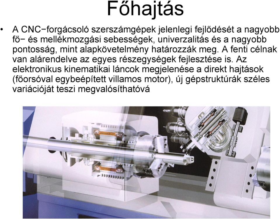 A fenti célnak van alárendelve az egyes részegységek fejlesztése is.