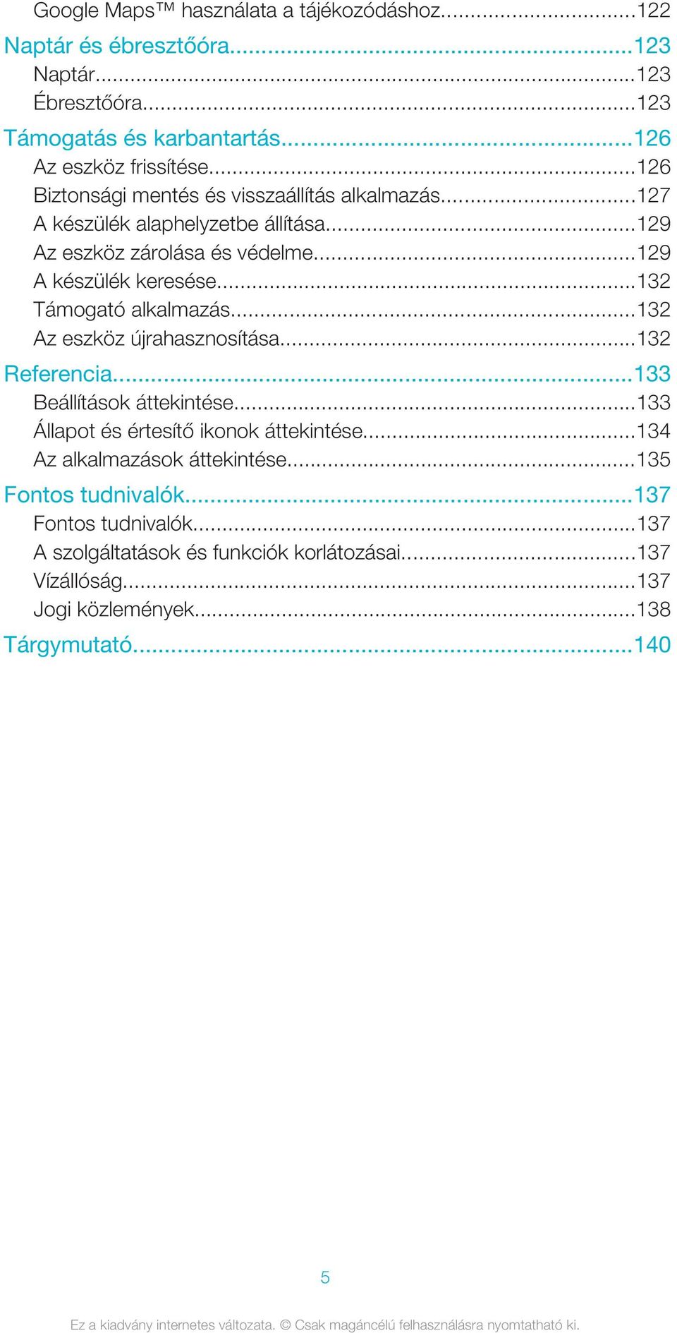 ..132 Támogató alkalmazás...132 Az eszköz újrahasznosítása...132 Referencia...133 Beállítások áttekintése...133 Állapot és értesítő ikonok áttekintése.