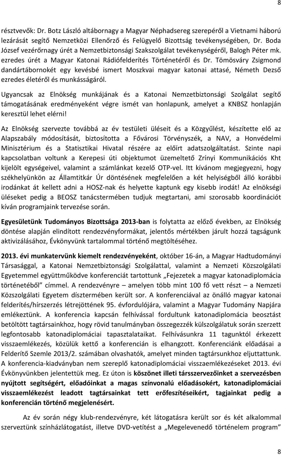 Tömösváry Zsigmond dandártábornokét egy kevésbé ismert Moszkvai magyar katonai attasé, Németh Dezső ezredes életéről és munkásságáról.