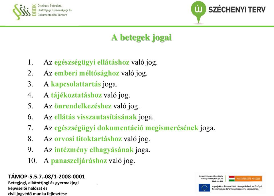 visszautasításának joga 7 Az egészségügyi dokumentáció megismerésének joga 8 Az orvosi