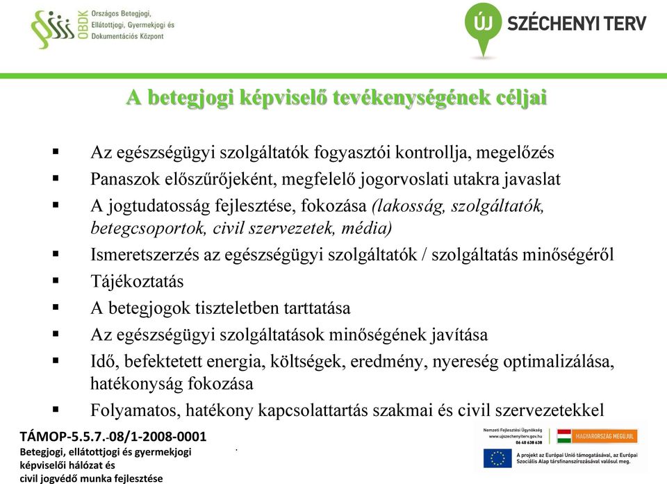 szolgáltatók / szolgáltatás minőségéről Tájékoztatás A betegjogok tiszteletben tarttatása Az egészségügyi szolgáltatások minőségének javítása Idő, befektetett