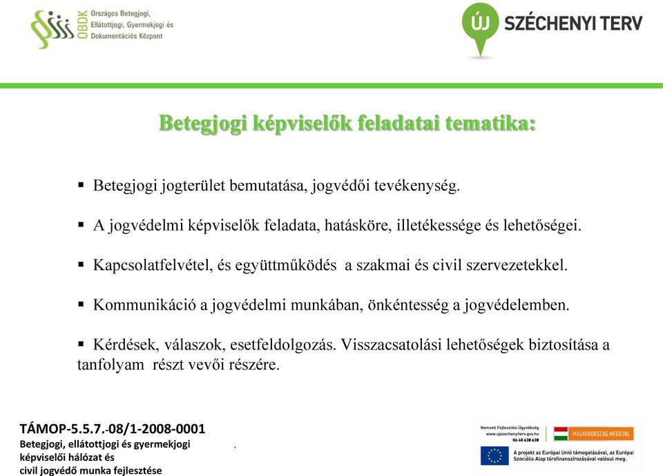 és civil szervezetekkel Kommunikáció a jogvédelmi munkában, önkéntesség a jogvédelemben Kérdések, válaszok,