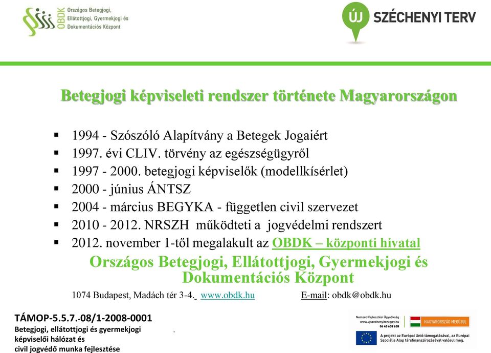 szervezet 2010-2012 NRSZH működteti a jogvédelmi rendszert 2012 november 1-től megalakult az OBDK központi hivatal Országos