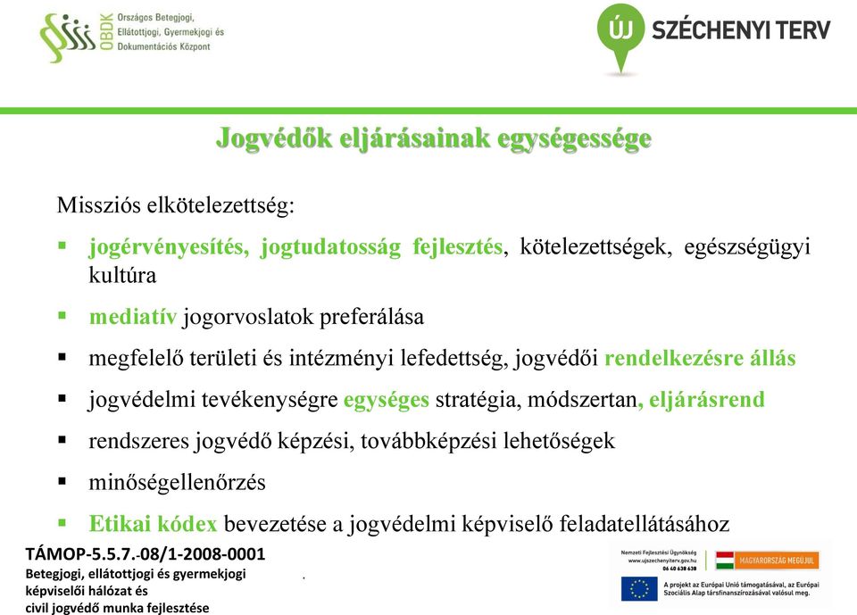 rendelkezésre állás jogvédelmi tevékenységre egységes stratégia, módszertan, eljárásrend rendszeres jogvédő képzési,