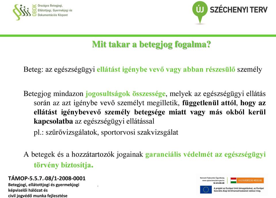 egészségügyi ellátás során az azt igénybe vevő személyt megilletik, függetlenül attól, hogy az ellátást igénybevevő személy